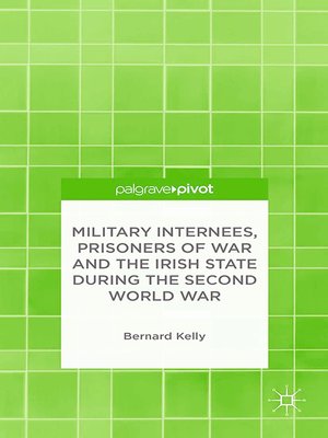 cover image of Military Internees, Prisoners of War and the Irish State during the Second World War